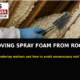 Removing Spray Foam From Roof Felt: Why the Underlay Matters